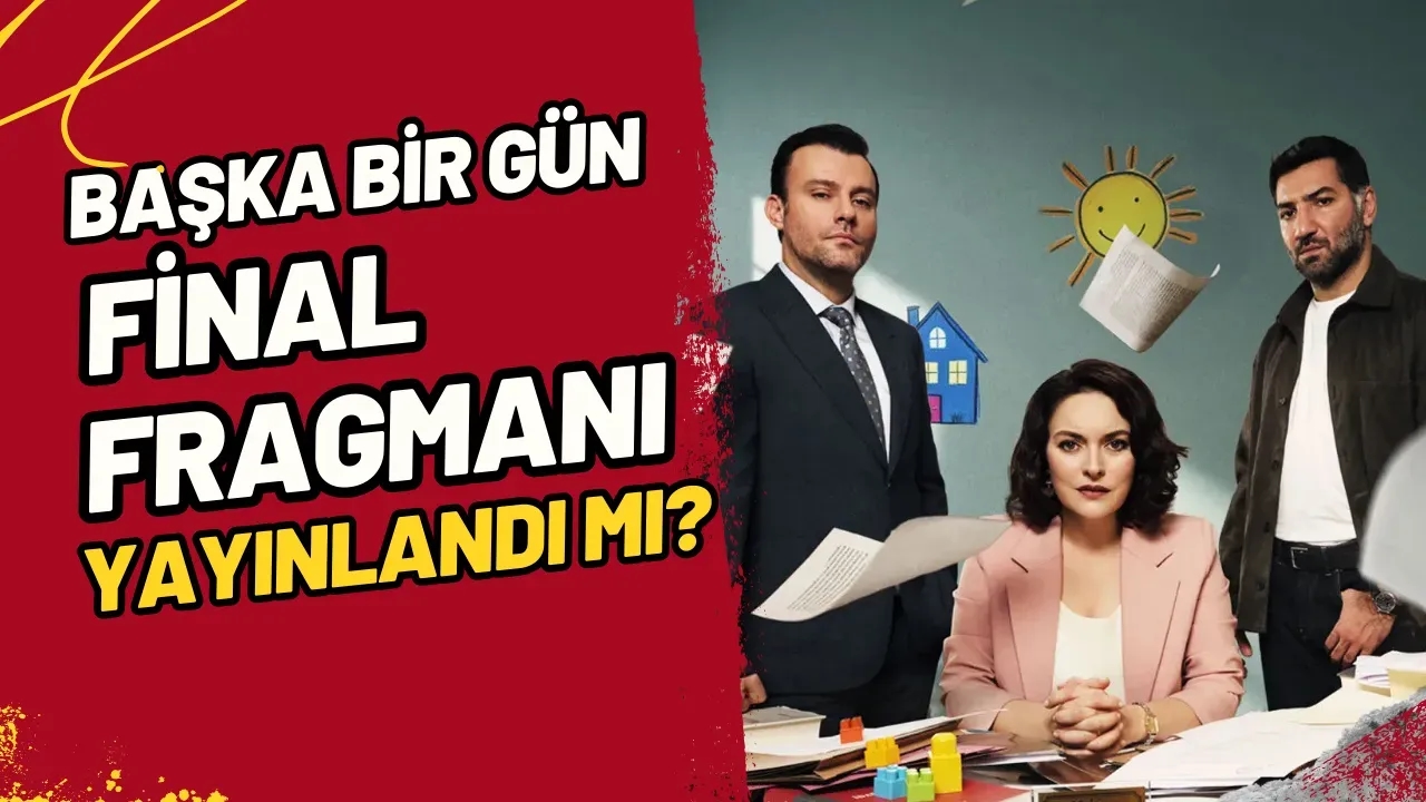 Başka Bir Gün Final Fragmanı Yayınlandı Mı?