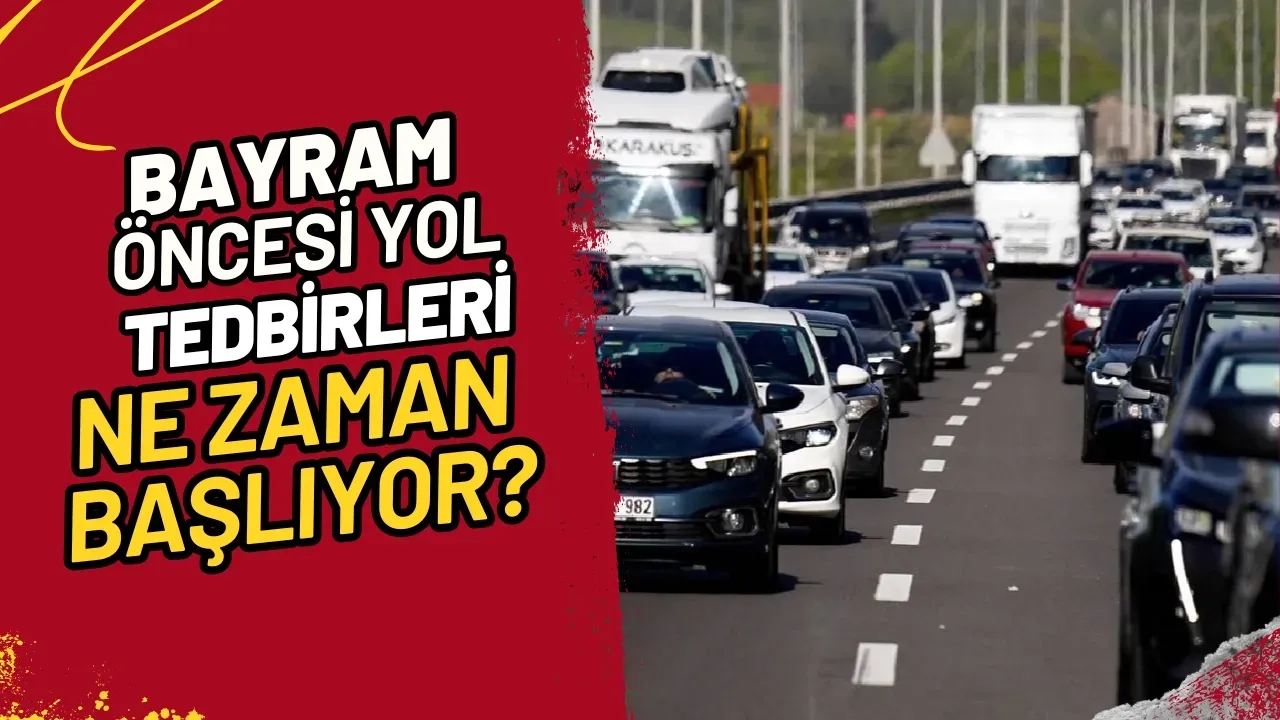 Bayram Öncesi Yol Tedbirleri Ne Zaman Başlıyor?