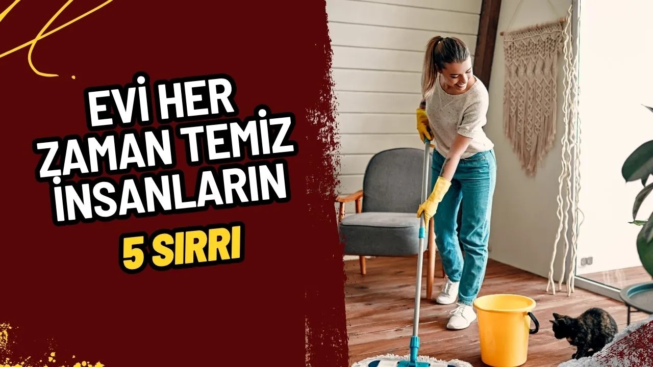 Evleri Her Zaman Temiz Olan İnsanların 5 Sırrı: Saatlerce Temizliğe Gerek Yok!