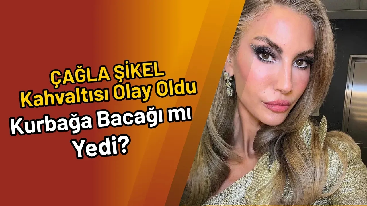Çağla Şıkel Kahvaltısı Olay Oldu Kurbağa Bacağı mı Yedi?