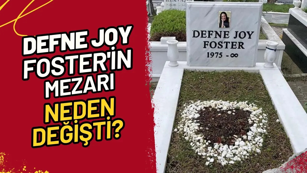 Defne Joy Foster'ın Mezarı Neden Değişti? Eşi Anlattı
