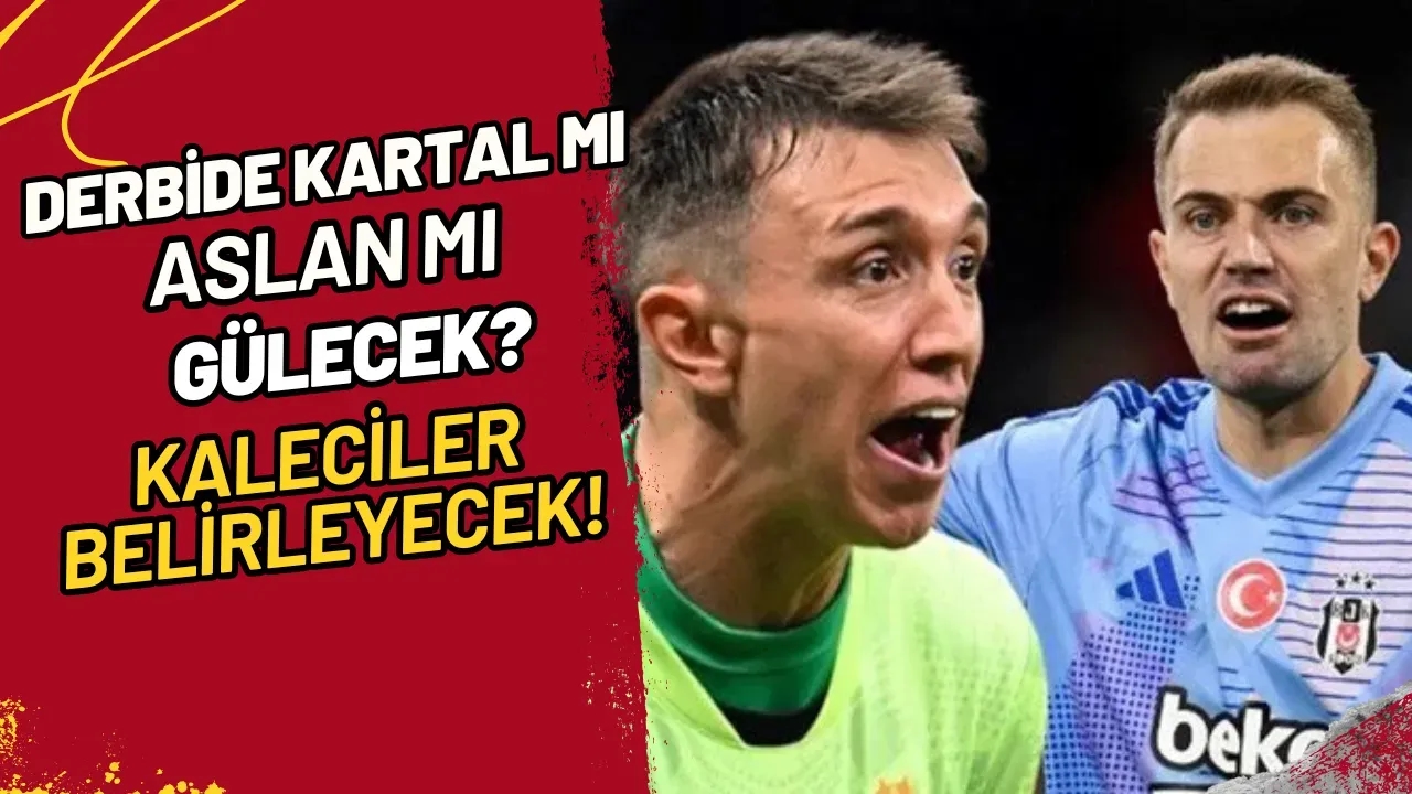 Derbide Kartal mı Aslan mı Gülecek? Kaleciler Belirleyecek!
