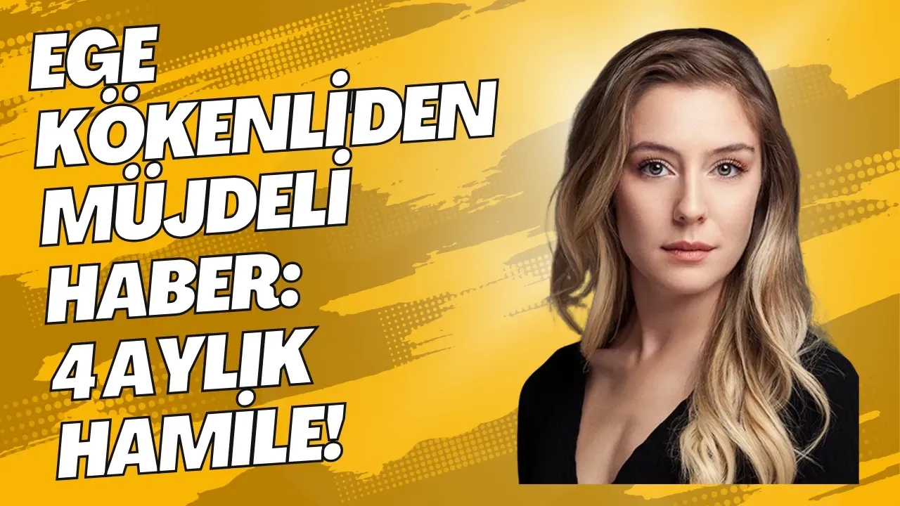 Ege Kökenli'den Müjdeli Haber: 4 Aylık Hamile!