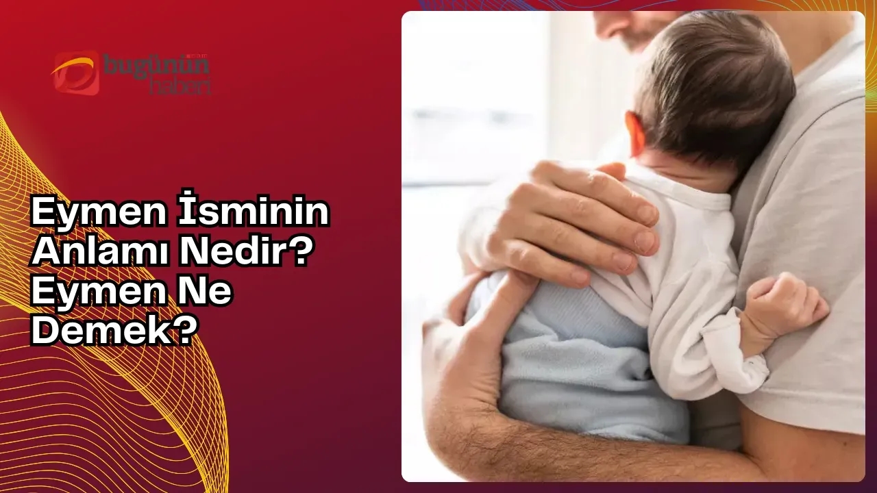 Eymen İsminin Anlamı Nedir? Eymen Ne Demek?