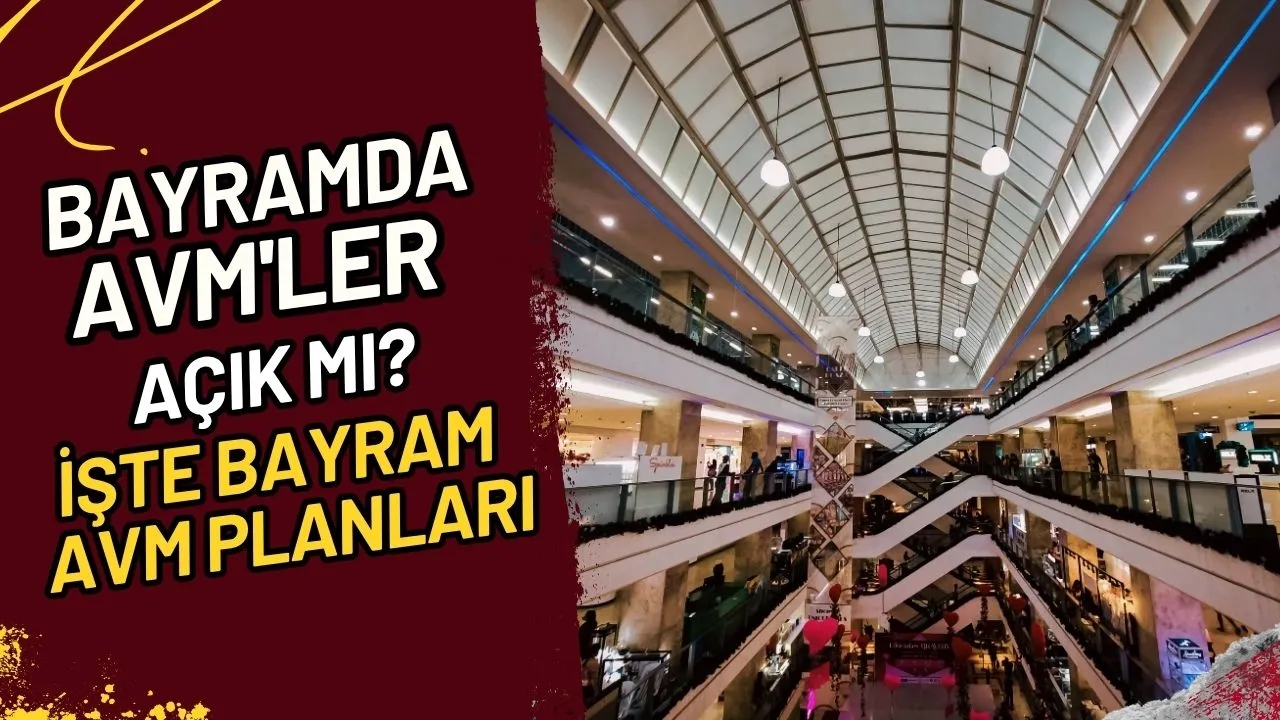 Bayramda AVM'ler Açık mı? İşte Bayram AVM Planları