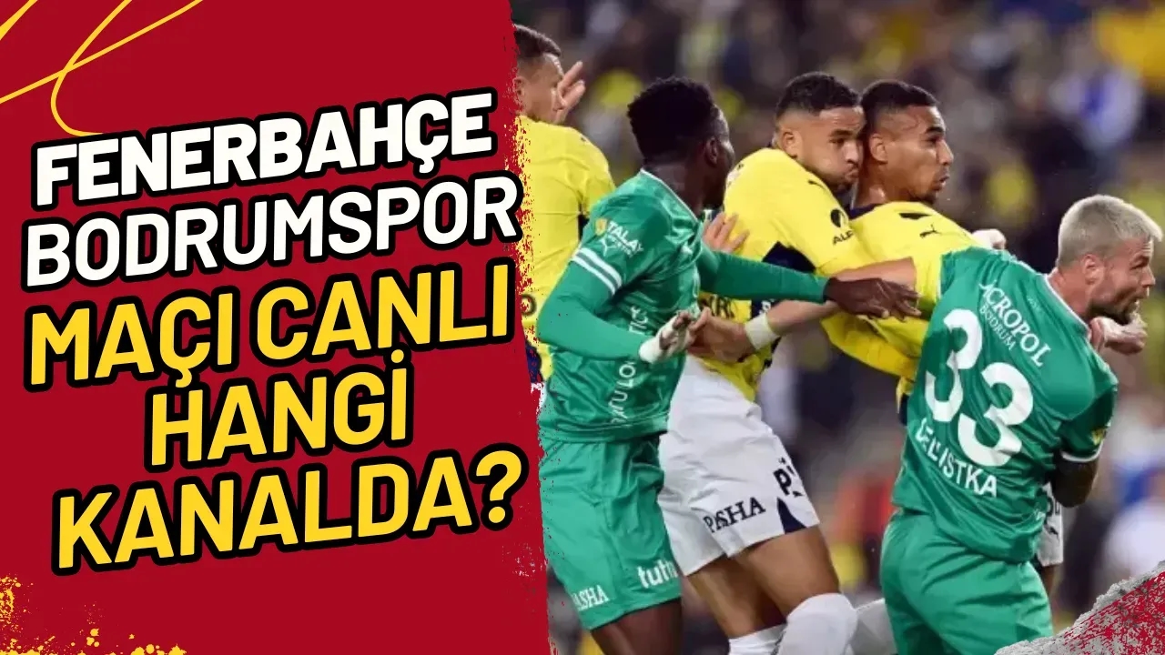 Fenerbahçe Bodrumspor Maçı Canlı Hangi Kanalda?