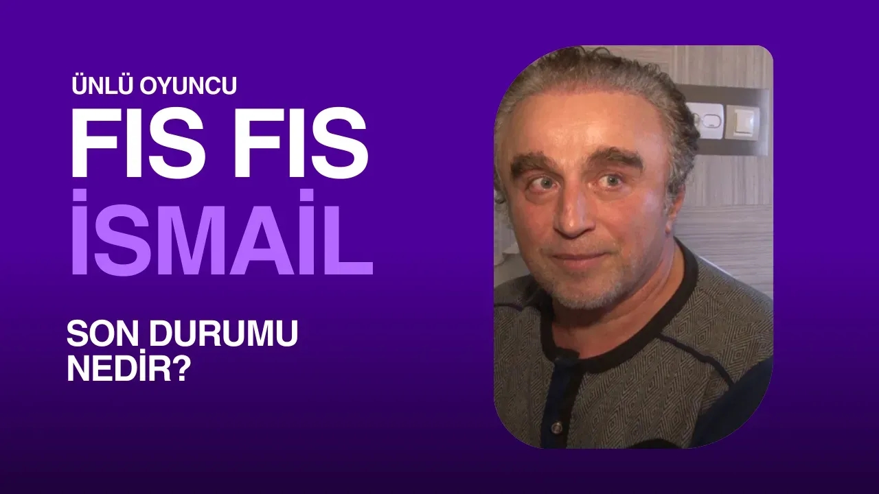 Fıs Fıs İsmail Öldü Mü? Süleyman Yağcı'nın Sağlık Durumu Hakkında Merak Edilenler
