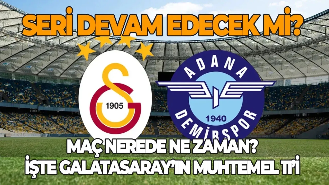 Galatasaray Adana Demirspor maçı heyecanı başladı Maç ne zaman, hangi kanalda? Galatasaray muhtemel 11'i