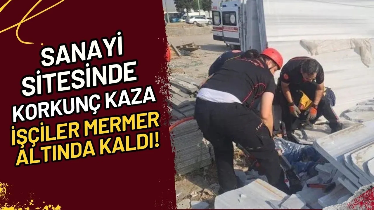 Sanayi Sitesinde Korkunç Kaza İşçiler Mermer Altında Kaldı!