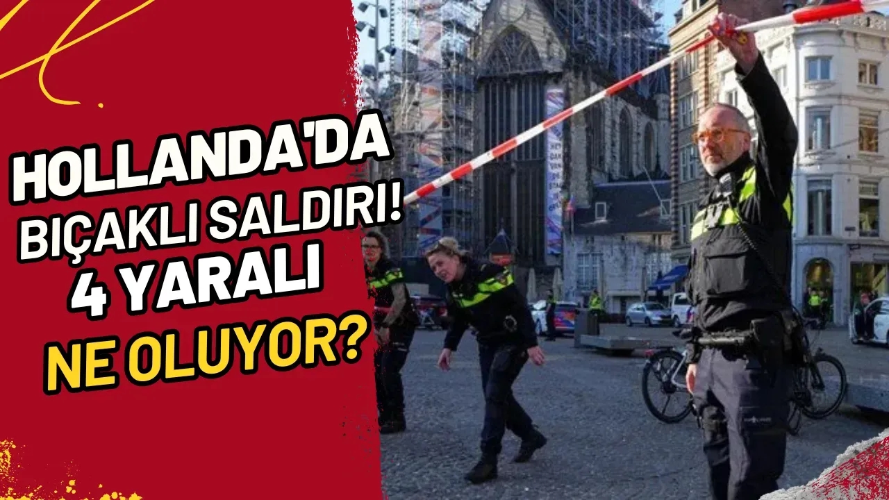 Hollanda'da Bıçaklı Saldırı! 4 Yaralı Ne Oluyor?