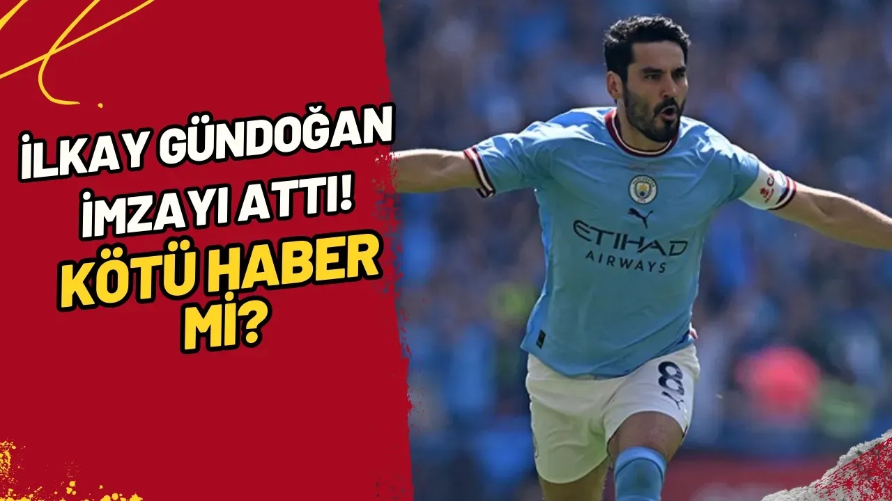 İlkay Gündoğan İmzayı Attı! Kötü Haber Mi?
