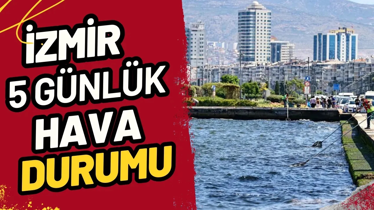 İzmir'de 5 Günlük Hava Nasıl Olacak? İşte Detaylı Tahmin