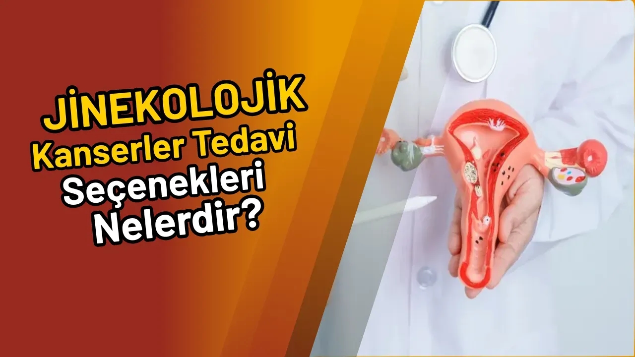 Jinekolojik Kanserler Tedavi Seçenekleri Nelerdir?