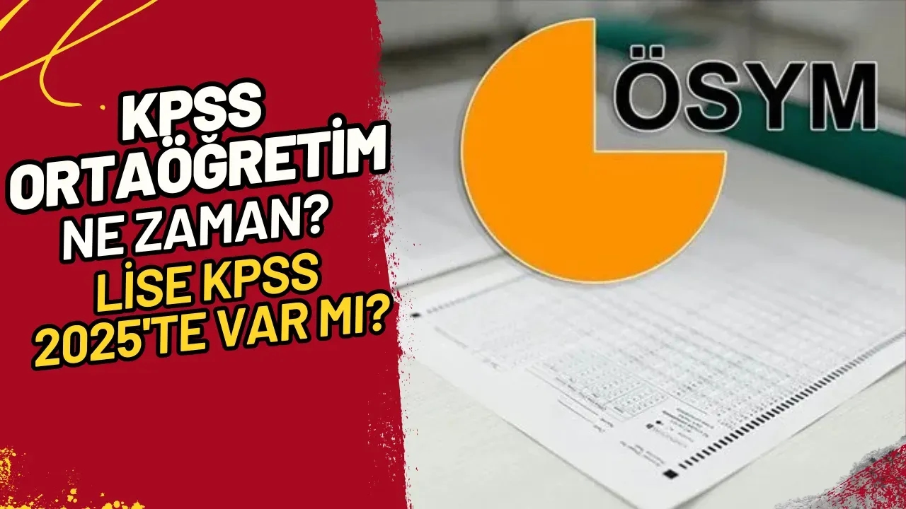KPSS Ortaöğretim Ne Zaman? Lise KPSS 2025'te Var mı?
