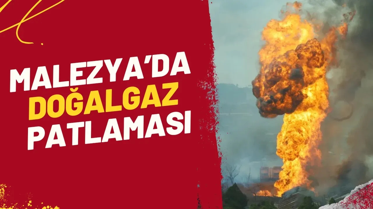 Malezya'da Doğalgaz Yangını: Malezya'da Neler Oluyor?
