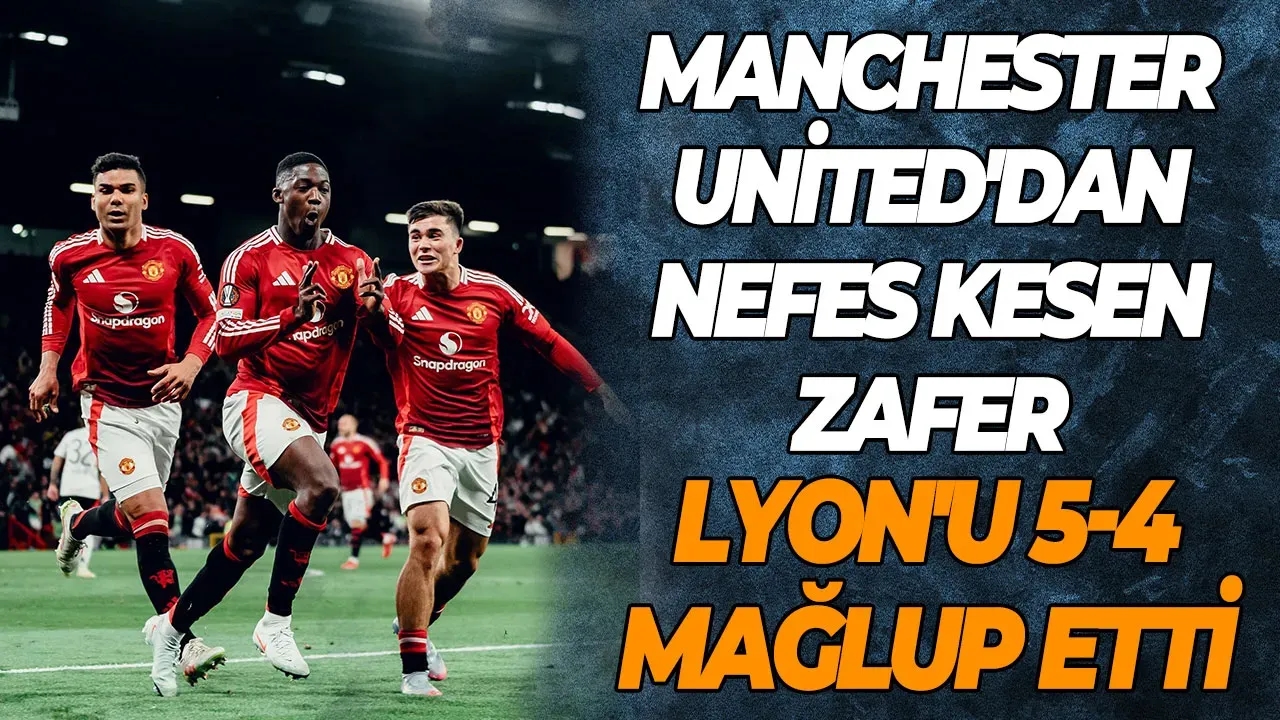 Manchester United'dan Nefes Kesen Zafer Lyon'u 5-4 Mağlup Etti