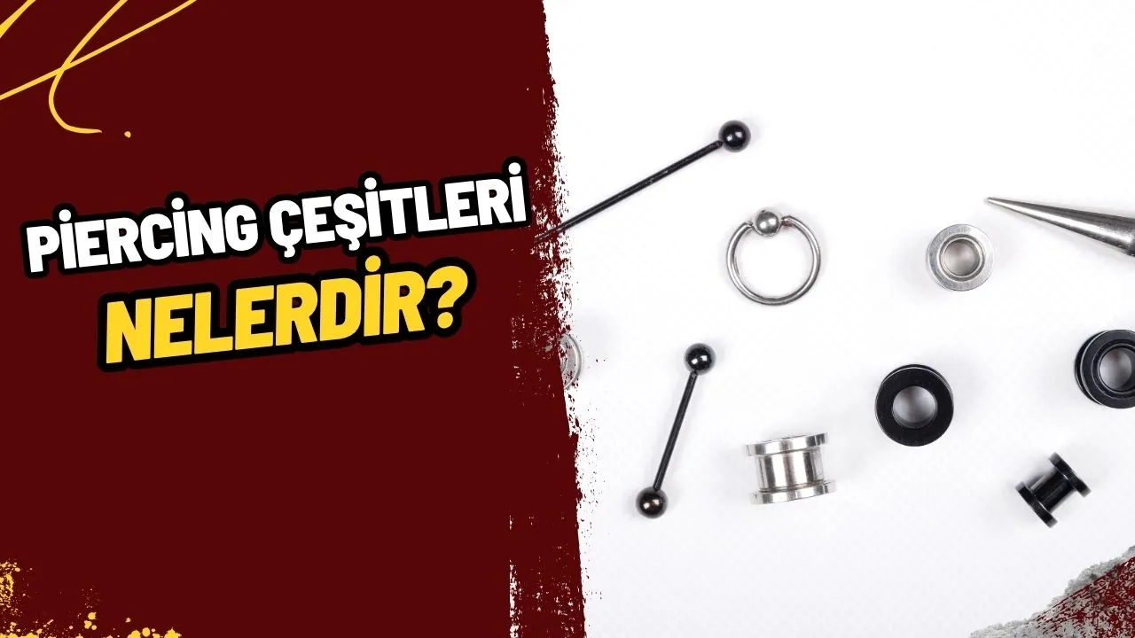 Piercing Çeşitleri: Vücudun Hangi Bölgelerine Hangi Piercingler Takılır? Kapsamlı Rehber!