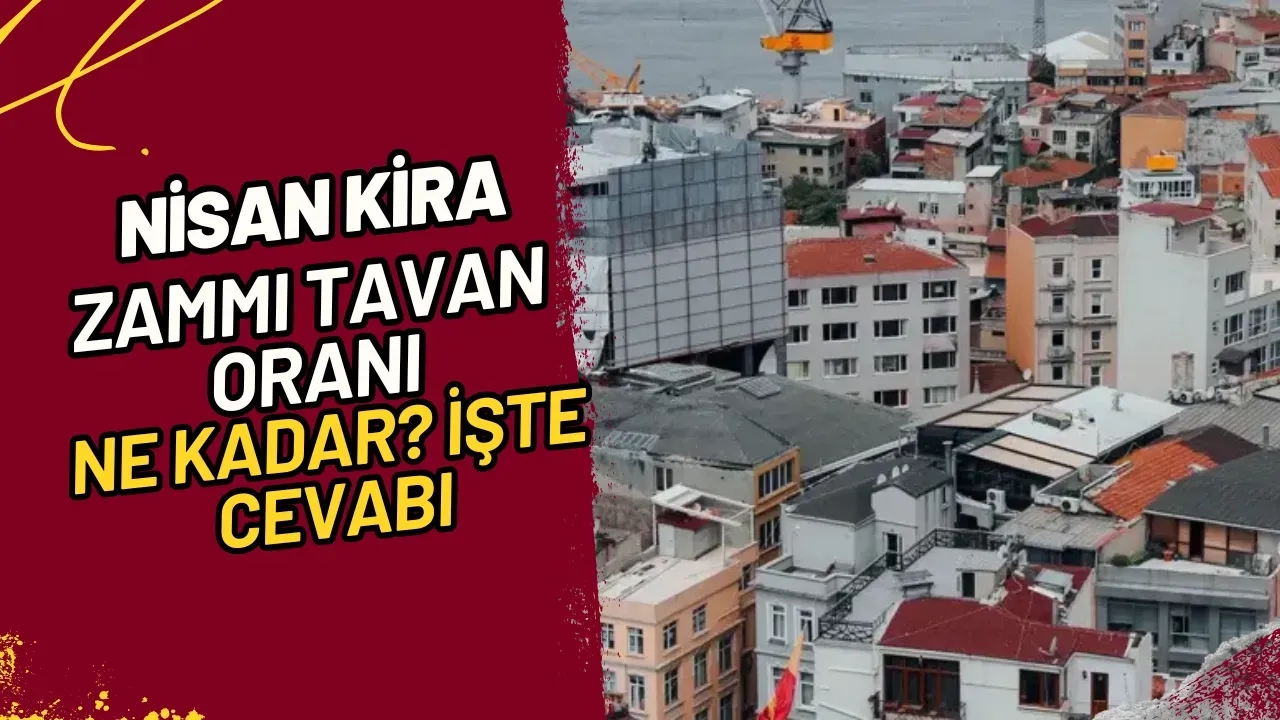 Nisan Kira Zammı Tavan Oranı Ne Kadar? İşte Cevabı
