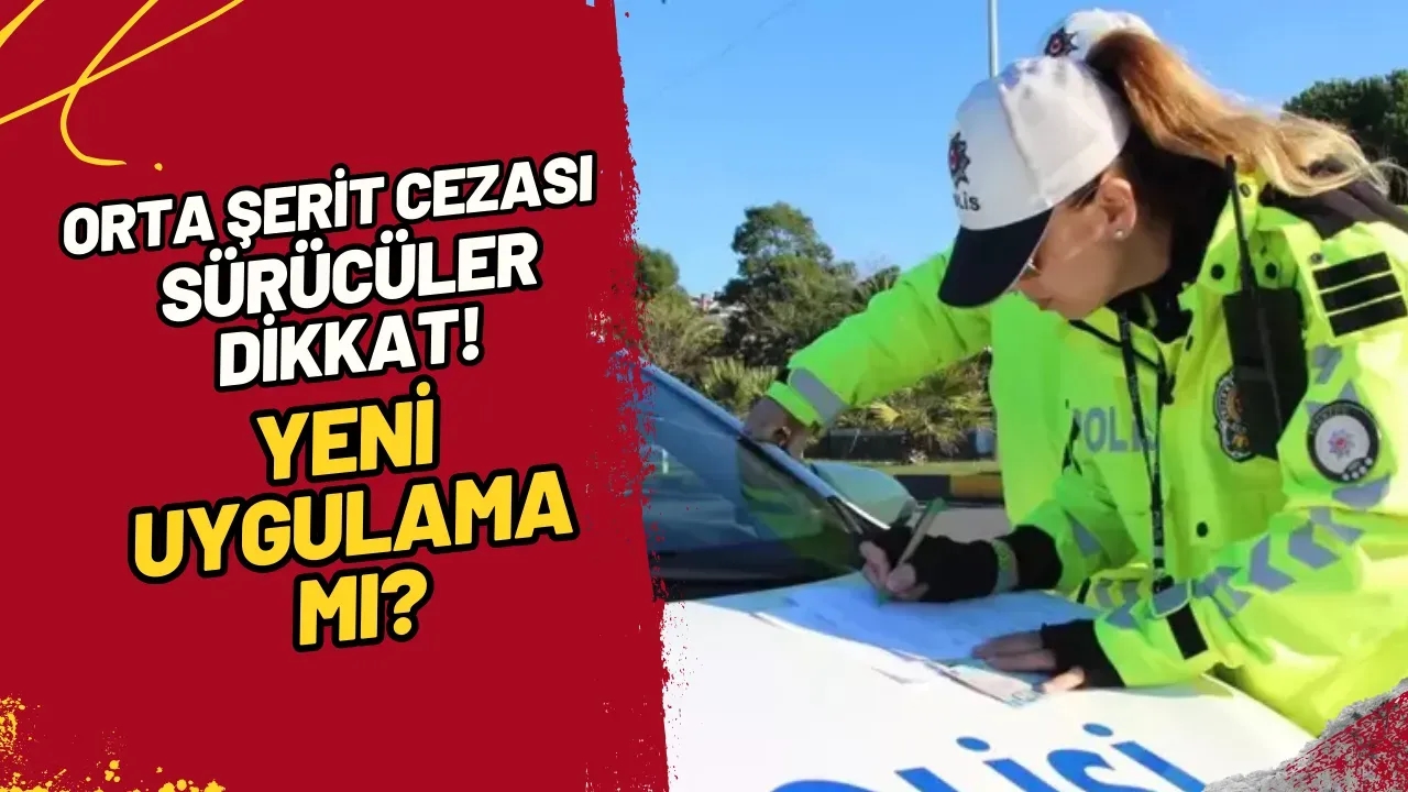 Orta Şerit Cezası Sürücüler Dikkat! Yeni Uygulama Mı?