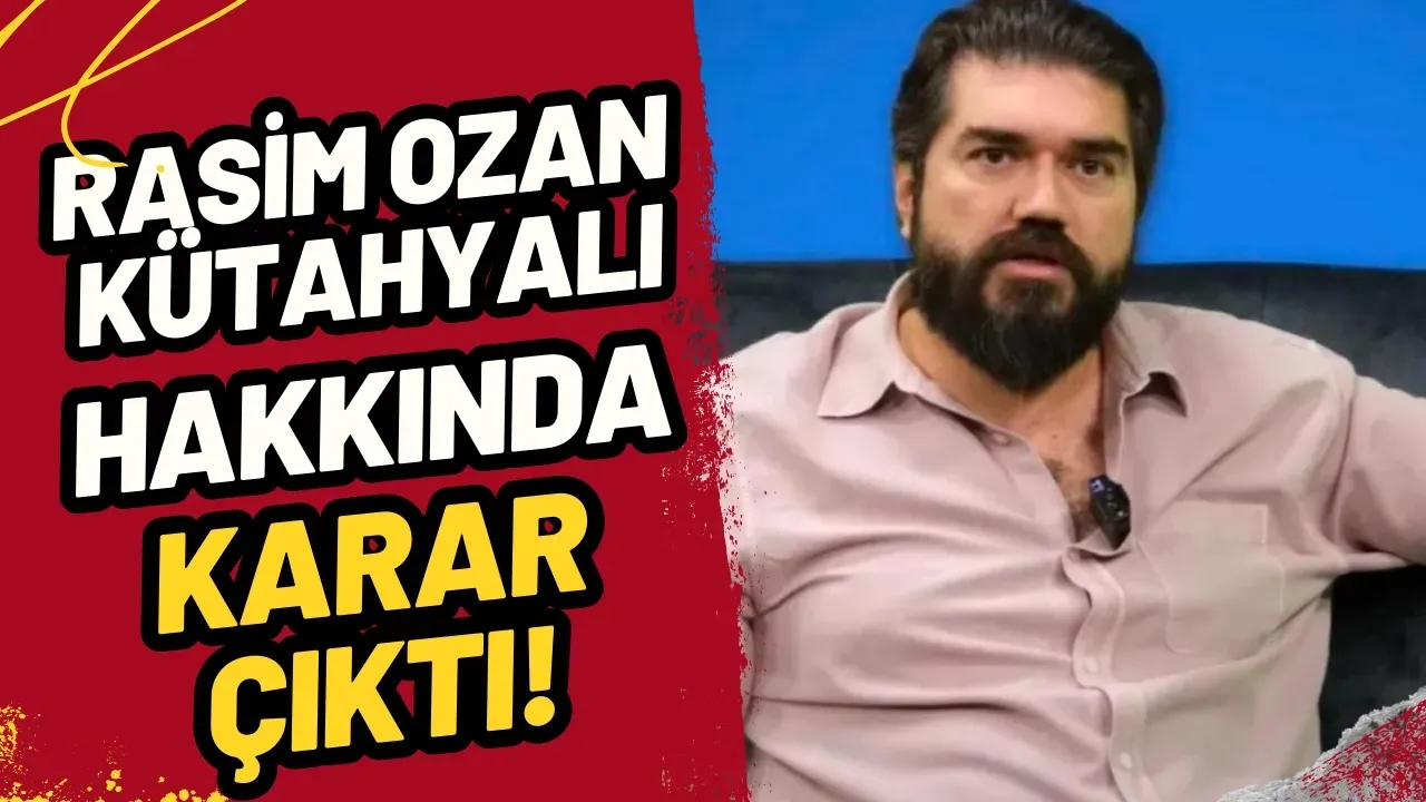 Rasim Ozan Kütahyalı Hakkında Karar Çıktı: Avukatı Duyurdu!