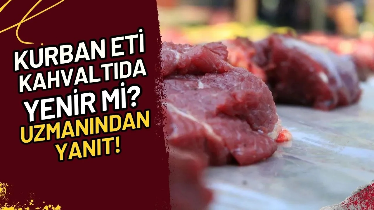 Kurban Eti Kahvaltıda Yenir mi? Uzmanından Yanıt!