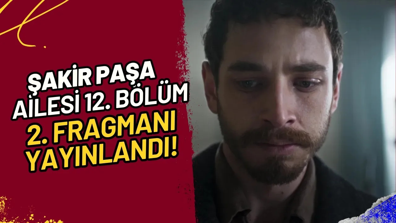 Şakir Paşa Ailesi 12. Bölüm 2. Fragmanı Yayınlandı!