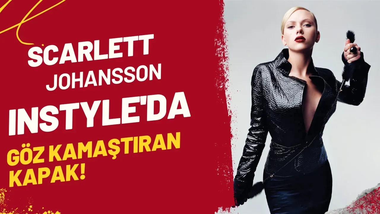 Scarlett Johansson InStyle'da Göz Kamaştıran Kapak!