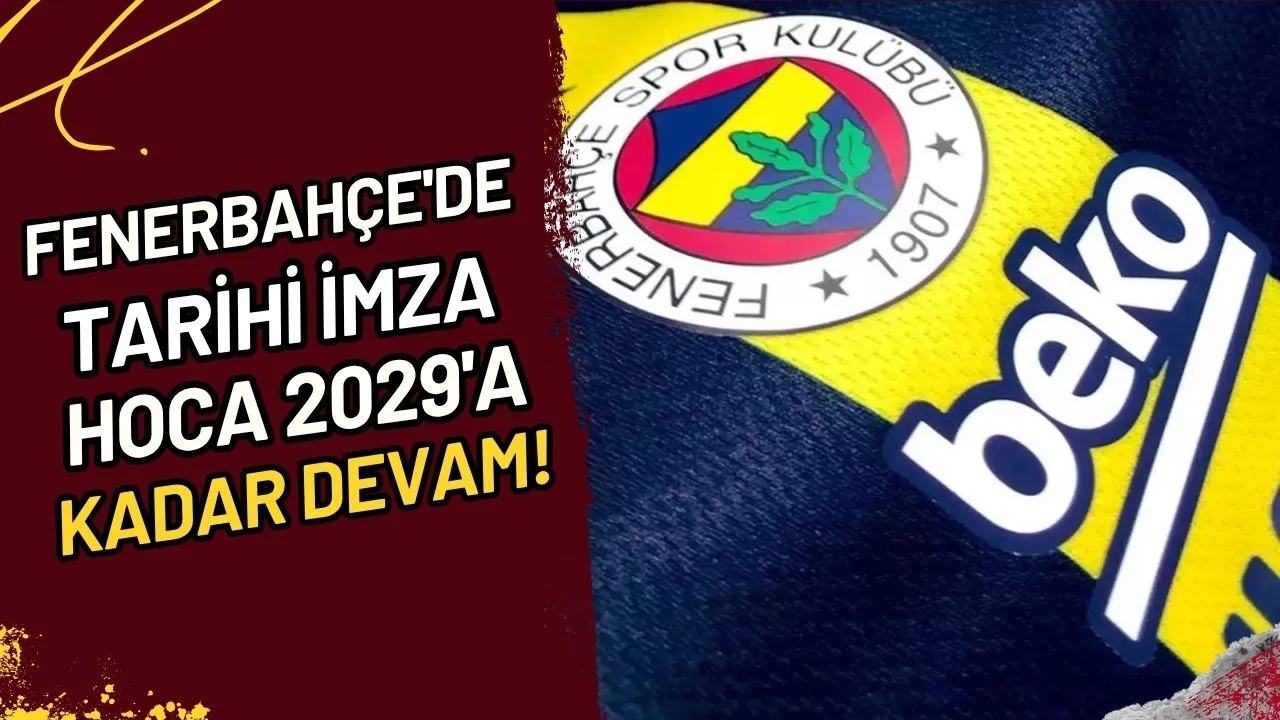 Fenerbahçe'de Tarihi İmza Hoca 2029'a Kadar Devam!