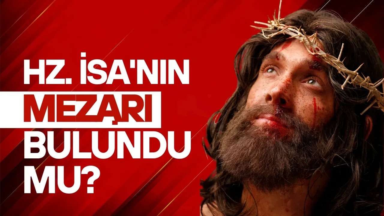 ŞOK İDDİA! ARKEOLOGLAR HAZRETİ İSA'NIN MEZARINI MI BULDU?