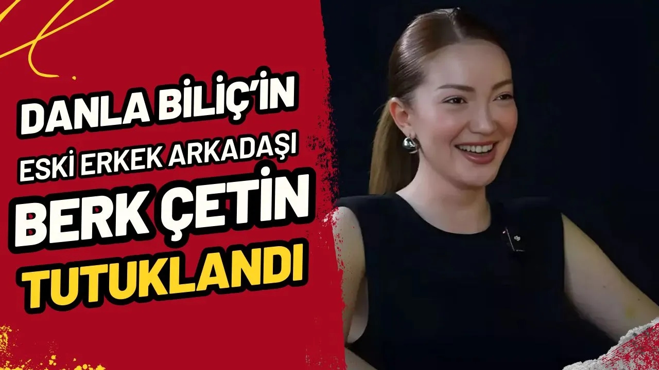 Son Dakika: Danla Bilic'i Darp Eden Eski Erkek Arkadaşı Berk Çetin Tutuklandı!