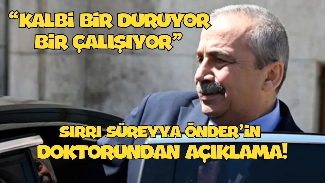 Son Dakika! Kalbi Bir Duruyor Bir Çalışıyor...