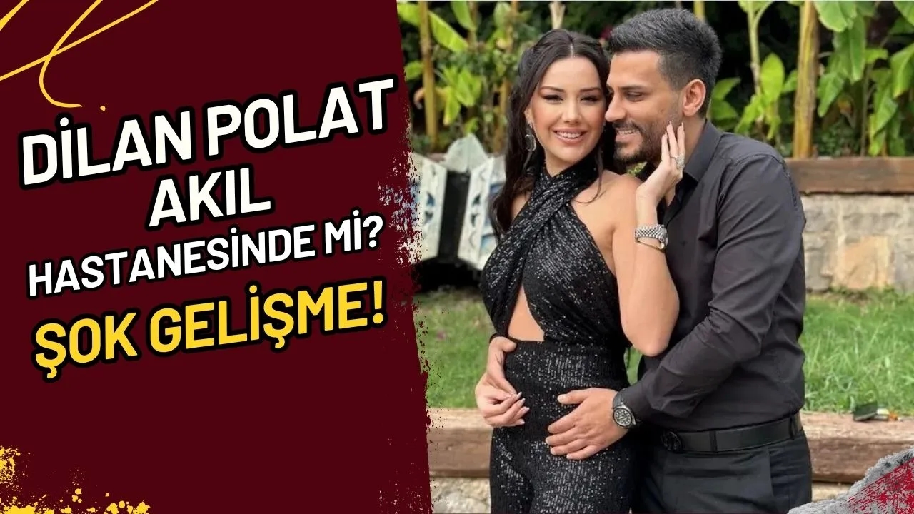 Dilan Polat Akıl Hastanesinde mi? Şok Gelişme!