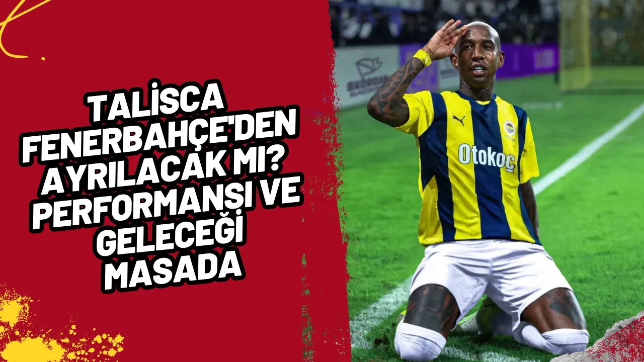 Talisca Fenerbahçe'den Ayrılacak mı? Performansı ve Geleceği Masada