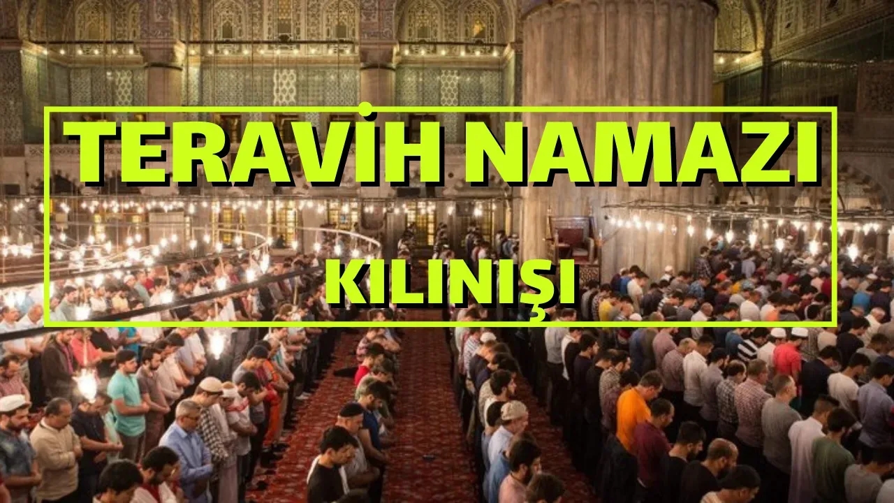 Teravih Namazı Nasıl Kılınır? Kaç Rekattır? Teravih Namazı Hakkında Merak Edilenler
