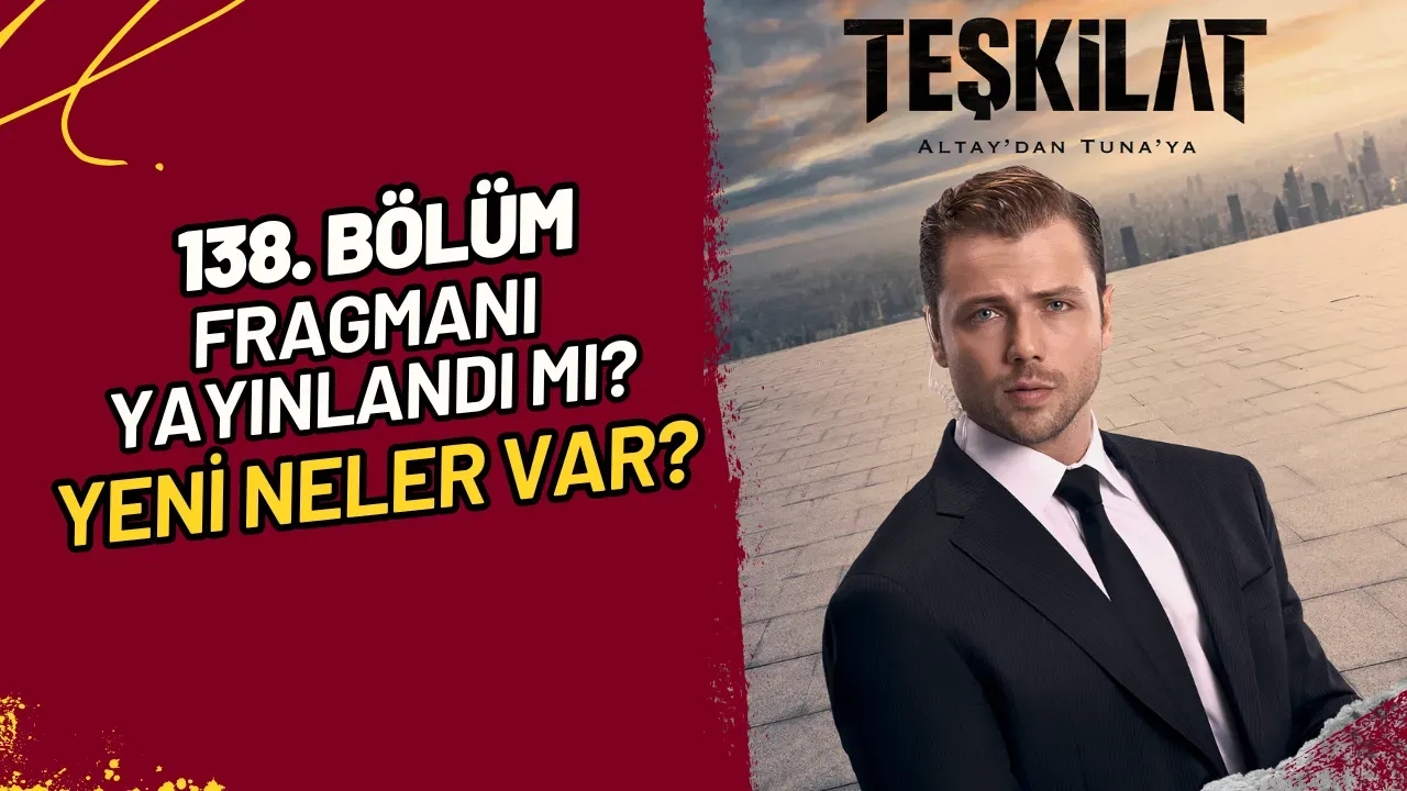 Teşkilat 138. Bölüm Fragmanı Yayınlandı mı? Yeni Neler Var?