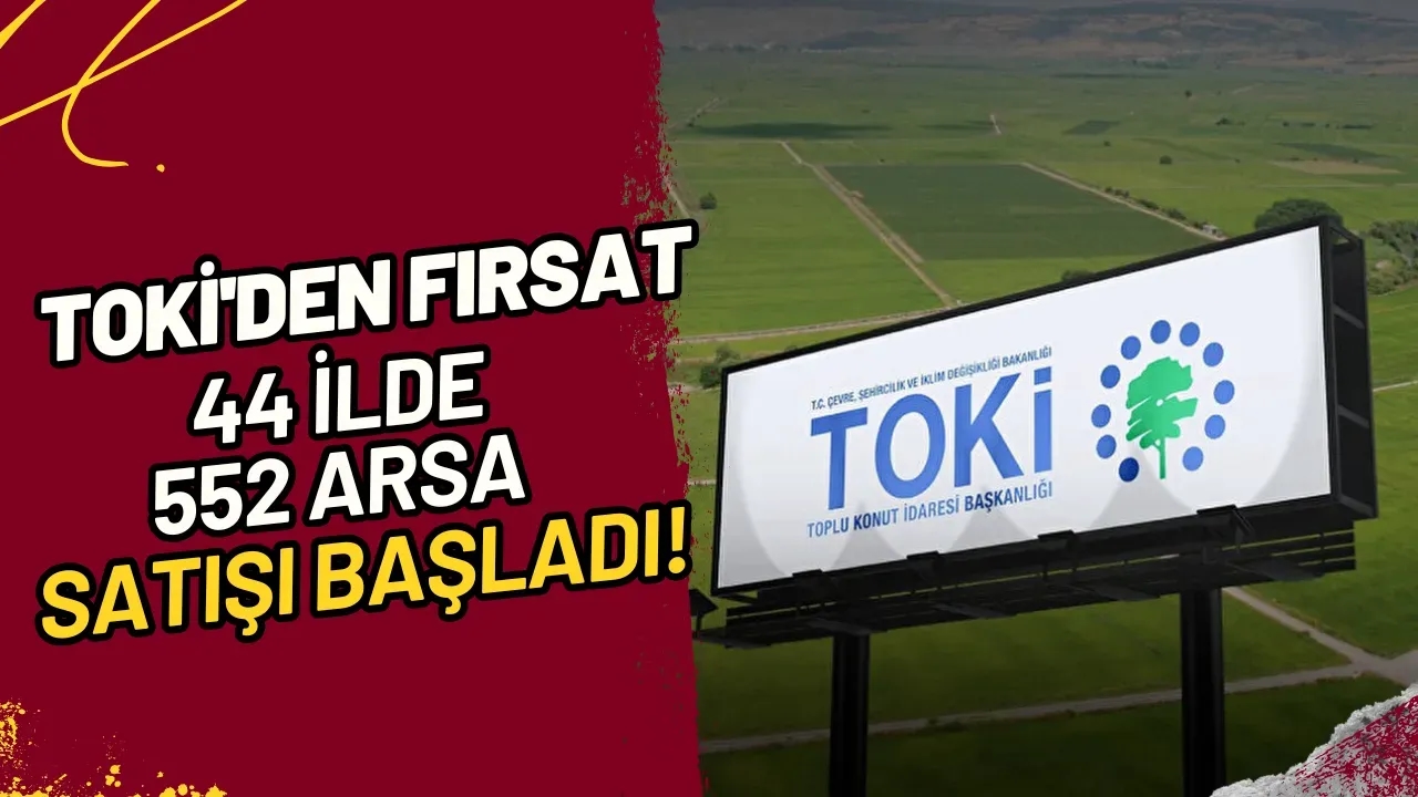 TOKİ'den Fırsat 44 İlde 552 Arsa Satışı Başladı!