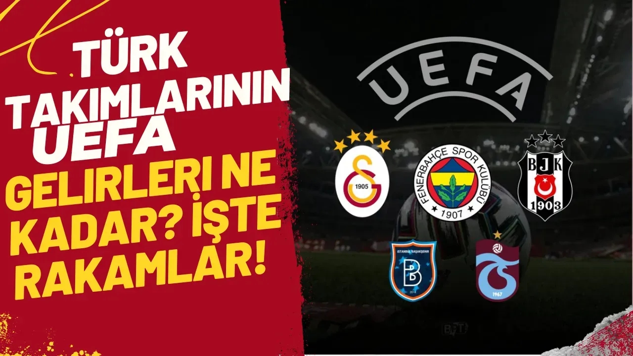 Türk Takımlarının UEFA Gelirleri Ne Kadar? İşte Rakamlar!