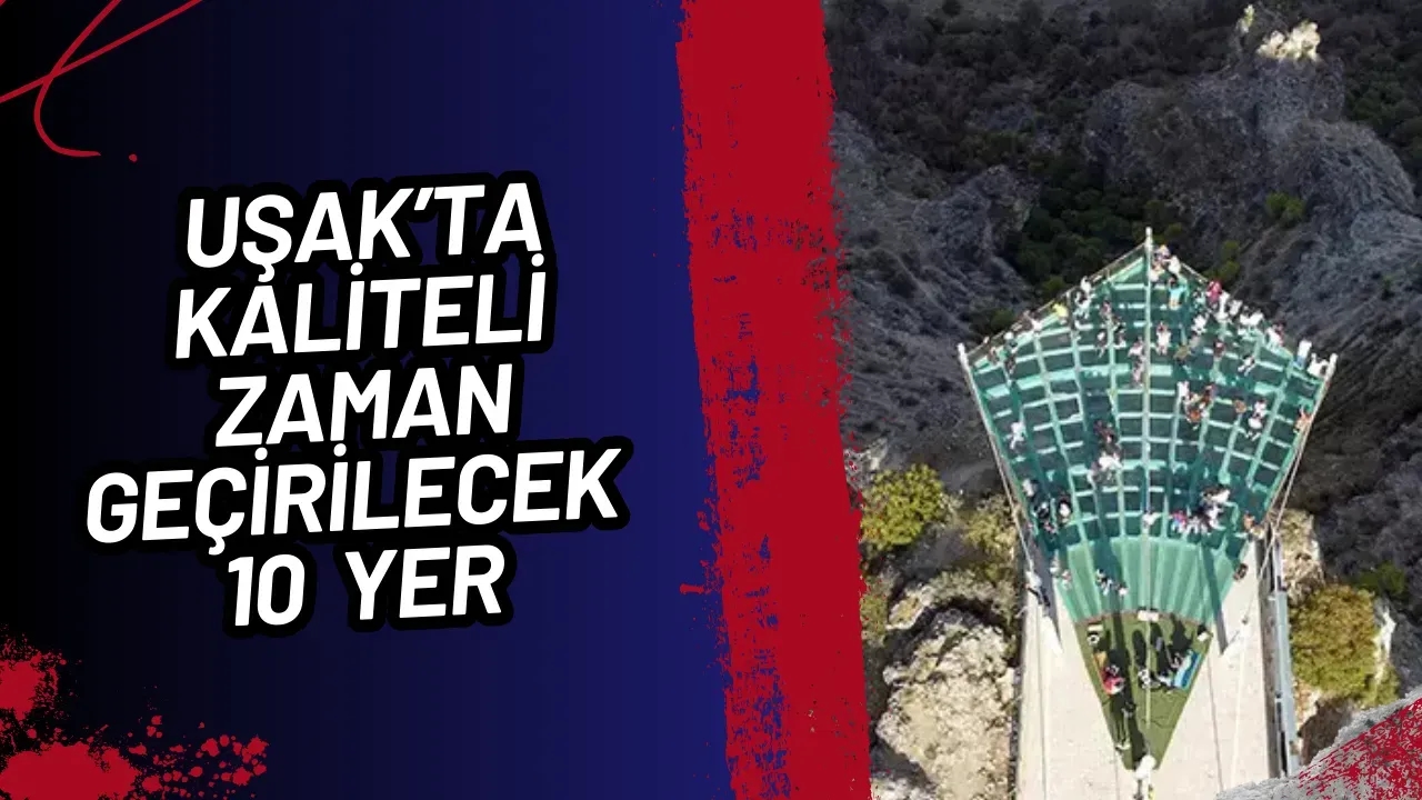 Uşak'ta Keşfedilecek 10 Muhteşem Mekan!