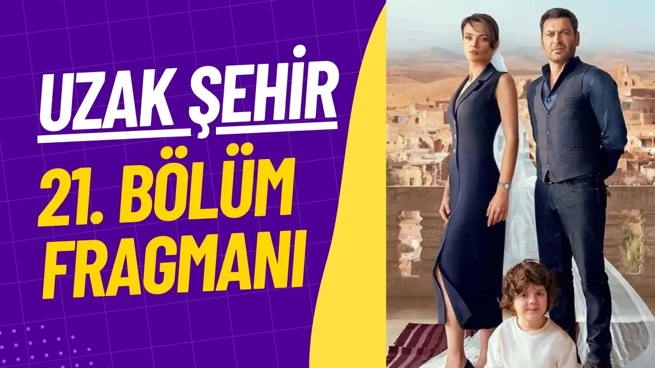 Uzak Şehir 21. Bölüm Fragmanı İşte Yeni Bölümden İlk Detaylar!