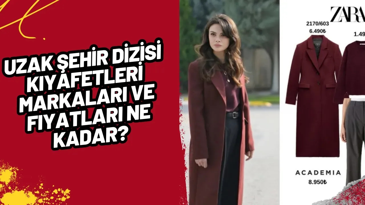 Uzak Şehir Dizisi Kıyafetleri  Markaları ve Fiyatları Ne Kadar?