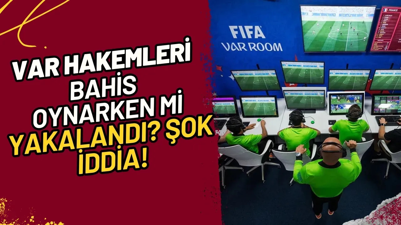 VAR Hakemleri Bahis Oynarken Mi Yakalandı? Şok İddia!
