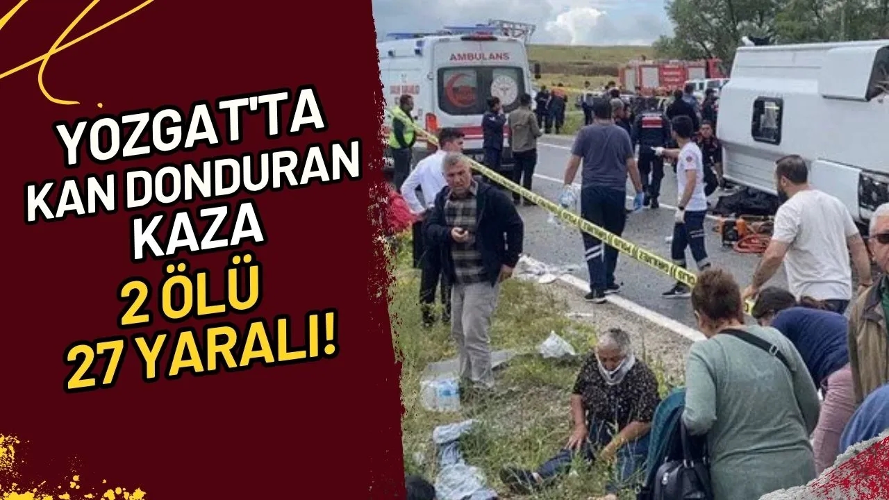 Yozgat'ta Kan Donduran Kaza 2 Ölü, 27 Yaralı!