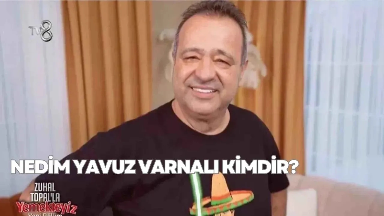 Yemekteyiz Nedim Yavuz Varnalı Kimdir? Zuhal Topal Yemekteyiz Nedim Kaç Nereli, Yaşında, Ne İş Yapıyor?