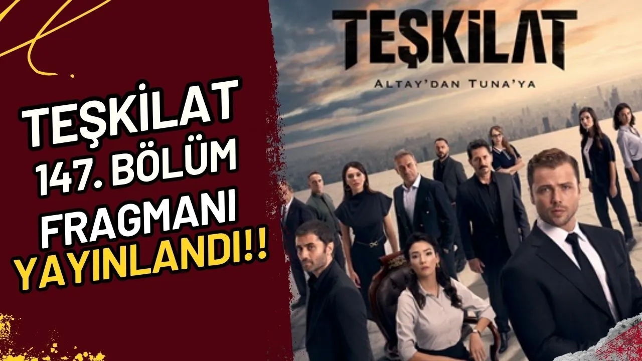 Teşkilat 147. Bölüm Fragmanı Yayınlandı mı?
