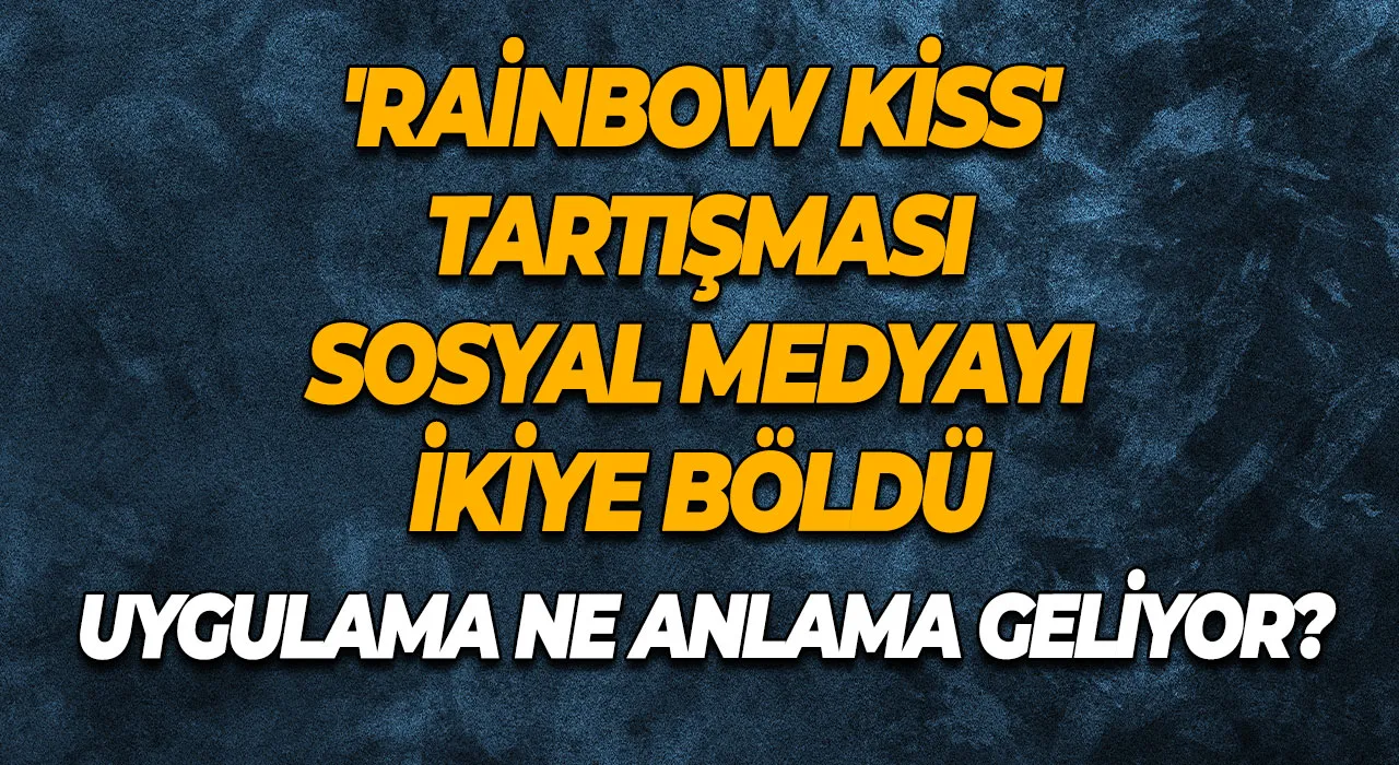 'Rainbow Kiss' Tartışması Sosyal Medyayı İkiye Böldü Merak Uyandıran Uygulama Ne Anlama Geliyor?