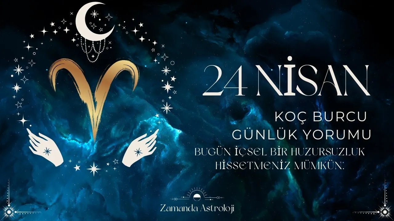 24 Nisan Koç Burcu Yorumu