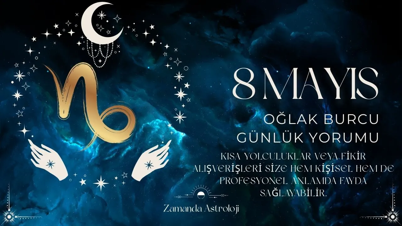 8 Mayıs Oğlak Burcu Yorumu