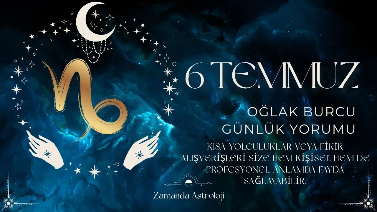 6 Temmuz Oğlak Burcu Yorumu