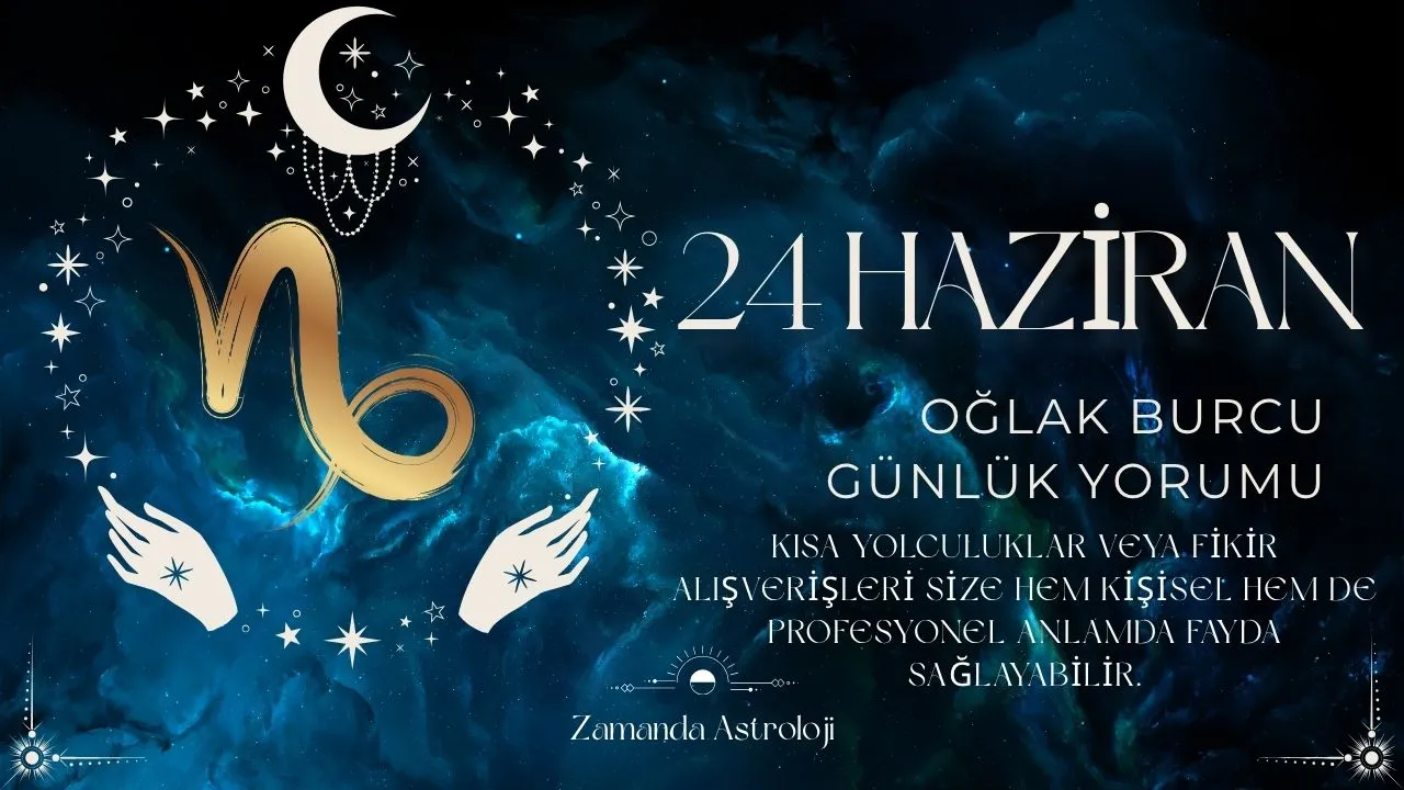 24 Haziran Oğlak Burcu Yorumu