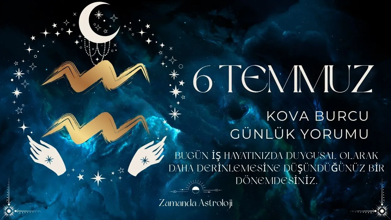 6 Temmuz Kova Burcu Yorumu